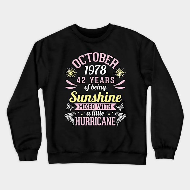 October 1978 Happy 42 Years Of Being Sunshine Mixed A Little Hurricane Birthday To Me You Crewneck Sweatshirt by bakhanh123